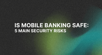Is Mobile Banking Safe: 5 Main Security Risks