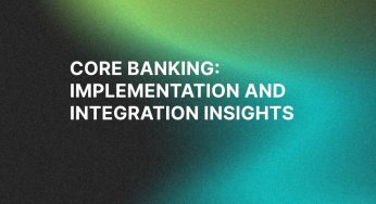 Core Banking Implementation and Integration Insights