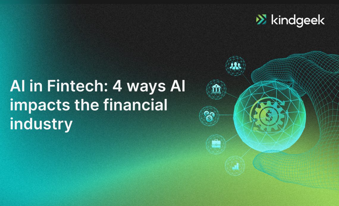 AI In Fintech: 4 Ways AI Impacts On Financial Industry | Kindgeek